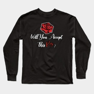 Will You Accept This Rose Long Sleeve T-Shirt
